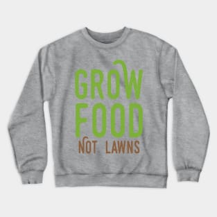 Grow Food Not Lawns Crewneck Sweatshirt